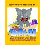 How to Play Chess Like an Animal