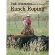 Ranch Roping The Complete Guide To A Classic Cowboy Skill