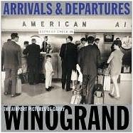 Arrivals and Departures : The Airport Pictures of Garry Winogrand