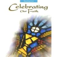 Celebrating our Faith: Eucharist