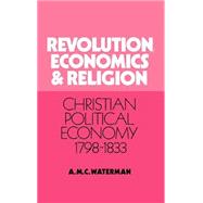 Revolution, Economics and Religion: Christian Political Economy, 1798â€“1833