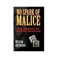 No Spark of Malice : The Murder of Martin Begnaud