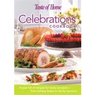 Taste Of Home's Celebrations Cookbook: A Year Full of Recipes for Every Occasion--From Holiday Feasts to Family Reunions