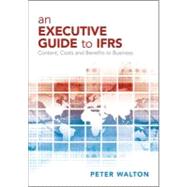 An Executive Guide to Ifrs: Content, Costs and Benefits to Business