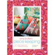 Amy Butler's Piece Keeping 20 Stylish Projects that Celebrate Patchwork