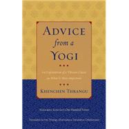 Advice from a Yogi An Explanation of a Tibetan Classic on What Is Most Important