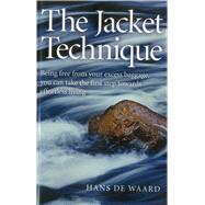The Jacket Technique Being Free From Your Excess Baggage, You Can Take the First Step Towards Effortless Living,9781780994475