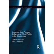 Understanding Popular Culture and World Politics in the Digital Age