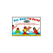 Hey, Mom, I'm Bored : 100 Games, Activities, and Brain Teasers to Keep Kids of All Ages Entertained