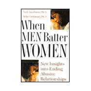 When Men Batter Women : New Insights into Ending Abusive Relationships