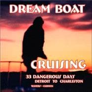 Dream Boat Cruising: 33 Dangerous Days: Detroit to Charleston