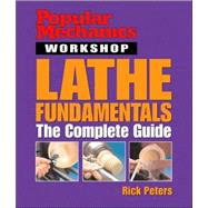 Popular Mechanics Workshop: Lathe Fundamentals The Complete Guide