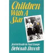Children with a Star : Jewish Youth in Nazi Europe