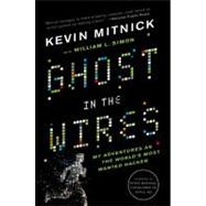 Ghost in the Wires : My Adventures as the World's Most Wanted Hacker