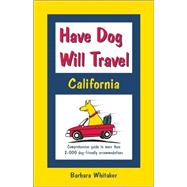 Have Dog Will Travel¿California Edition : Comprehensive Guide to over 2,200 Dog-Friendly Accommodations [ Have Dog Will Travel Series]