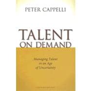 Talent on Demand : Managing Talent in an Age of Uncertainty
