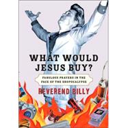 What Would Jesus Buy? : Fabulous Prayers in the Face of the Shopocalypse