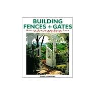 Building Fences & Gates How to Design & Build Them From the Ground Up