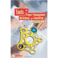 Tools for Project Management, Workshops and Consulting A Must-Have Compendium of Essential Tools and Techniques