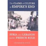 The Claims of Culture at Empire's End Syria and Lebanon under French Rule