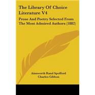 Library of Choice Literature V4 : Prose and Poetry Selected from the Most Admired Authors (1882)