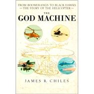 God Machine : From Boomerangs to Black Hawks - The Story of the Helicopter