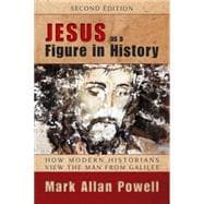 Jesus As a Figure in History: How Modern Historians View the Man from Galilee