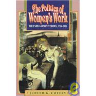 The Politics of Women's Work: The Paris Garment Trades, 1750-1915