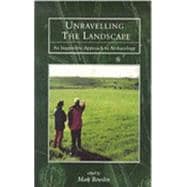 Unravelling the Landscape An Inquisitive Approach to Archaeology