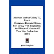 American Portrait Gallery V3, Part : Containing Portraits of Men Now Living, with Biographical and Historical Memoirs of Their Lives and Actions (185