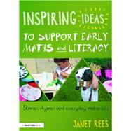 Inspiring Ideas to Support Early Maths and Literacy: Stories, rhymes and everyday materials