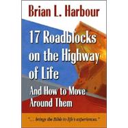 17 Roadblocks on the Highway of Life : And How to Move Around Them