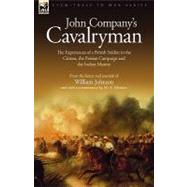 John Company's Cavalryman : The Experiences of a British Soldier in the Crimea, the Persian Campaign and the Indian Mutiny