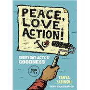 Peace, Love, Action! Everyday Acts of Goodness from A to Z