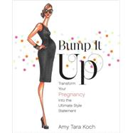 Bump It Up Transform Your Pregnancy into the Ultimate Style Statement