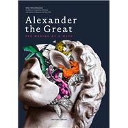 Alexander the Great The Making of a Myth