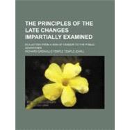 The Principles of the Late Changes Impartially Examined