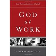 God at Work : Your Christian Vocation in All of Life