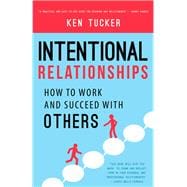 Intentional Relationships How to Work and Succeed with Others