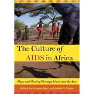 The Culture of AIDS in Africa Hope and Healing Through Music and the Arts