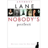 Nobody's Perfect : Writings from the New Yorker