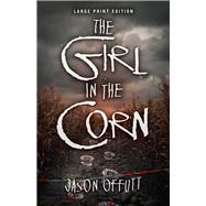 The Girl in the Corn (Large Print Edition)
