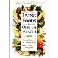 Living Foods for Optimum Health Your Complete Guide to the Healing Power of Raw Foods