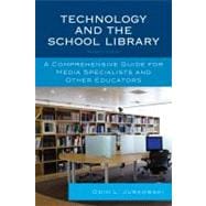 Technology and the School Library A Comprehensive Guide for Media Specialists and Other Educators