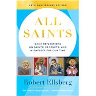 All Saints (25th Anniversary) Daily Reflections on Saints, Prophets, and Witnesses for Our Time