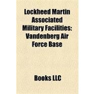 Lockheed Martin Associated Military Facilities : Vandenberg Air Force Base, Dobbins Air Reserve Base, Fort Huachuca, Plant 42, Fort Belvoir