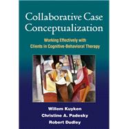 Collaborative Case Conceptualization Working Effectively with Clients in Cognitive-Behavioral Therapy,9781462504480