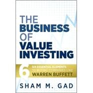 The Business of Value Investing Six Essential Elements to Buying Companies Like Warren Buffett