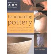 Handbuilding Pottery: How to Make Beautiful Pots without a Wheel, Using Simple Techniques at Home