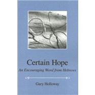 Certain Hope : An Encouraging Word from Hebrews